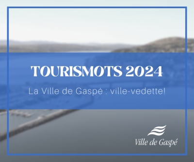 Avec fierté, la Ville de Gaspé est la ville-vedette du programme Francofête – Tourismots 2024
