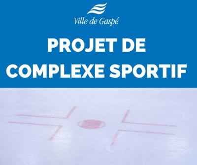 DESPITE THE LACK OF A FUNDING PROGRAM: GASPÉ TAKES AN IMPORTANT STEP TO MOVE FORWARD WITH THE SPORTS COMPLEX PROJECT